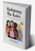 REDEFINING THE RULES: INCREDIBLE WOMEN ON HOW TOEMBRACE EQUITY