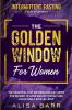 Intermittent Fasting For Women: The Golden Window For Women - The Essential Fast Metabolism Diet Guide For Women To Lose Weight Quickly and Effectively Step-By-Step