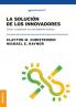 Solución De Los Innovadores: Crear Y Sostener Un Crecimiento Exitoso (Spanish Edition)