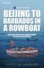 Beijing to Barbados in a Rowboat: The true story of how China and the West pulled together to row across the Atlantic