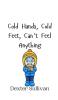 Cold Hands Cold Feet Can't Feel Anything