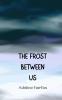 The Frost Between Us