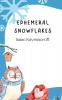 Ephemeral Snowflakes