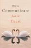 How to Communicate from the Heart