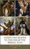 Saints and Heroes to the End of the Middle Ages (Illustrated)