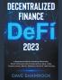Decentralized Finance (DeFi) 2023 A Beginners Guide On Investing Blockchain Smart Contracts Peer To Peer Borrow Save Trade Cryptocurrency Bitcoin Ethereum Altcoin & Yield Farming
