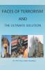 Faces of Terrorism and The Ultimate Solution by
