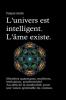 L'univers est intelligent. L'&#226;me existe. Myst&#232;res quantiques multivers intrication synchronicit&#233;. Au-del&#224; de la mat&#233;rialit&#233; pour une vision spirituelle du cosmos.