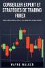 Conseiller Expert Et Stratégies De Trading Forex: Propulsez Votre Conseiller Expert Et Votre Trading Forex Au Niveau Supérieur (French Edition)