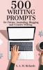 500 Writing Prompts for Fiction Journaling Blogging and Creative Writing