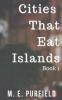 Cities That Eat Islands (Book 1)