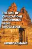 The Rise of Civilizations Concerning Vedic Knowledge