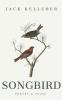 Songbird Poetry and Prose by Jack Kelleher