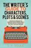 The Writer's Guide to Characters Plots and Scenes
