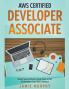 AWS Certified Developer Associate Step by Step Certification Study Guide to Pass the Developers Exam With Confidence