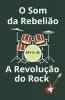 O Som da Rebeli��o A Revolu����o do Rock