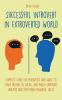 Successful Introvert in Extroverted World Complete guide for introverts who want to make friends be social and build leadership abilities and developing powerful skills