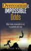 Overcoming Impossible Odds