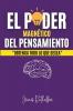 EL PODER MAGNÉTICO DEL PENSAMIENTO: OBTENGA TODO LO QUE DESEA (Spanish Edition)