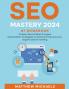 SEO Mastery 2025 #1 Workbook to Learn Secret Search Engine Optimization Strategies to Boost and Improve Your Organic Search Ranking