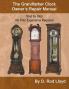 The Grandfather Clock Owner?s Repair Manual Step by Step No Prior Experience Required
