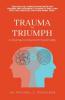 Trauma To Triumph - A Journey To Overcoming Anxiety