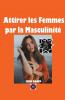 Attirer les Femmes par la Masculinit��