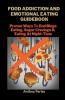Food Addiction And Emotional Eating Guidebook
