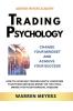 Trading Psychology  Change Your Mindset and Achieve Your Success   How to Avoid Bad Trading Habits Overcome Your Fears and Make Money on the Stock Market for Your Financial Freedom