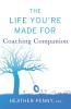 The Life You're Made For Coaching Companion