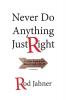 Never Do Anything Just Right