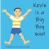 Kevin is a Big Boy Now!