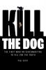 KILL THE DOG