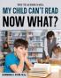 My Child Can't Read Now What!