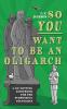 So You Want To Be An Oligarch