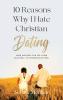 10 Reasons Why  I Hate Christian Dating