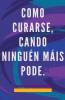 Como Curarse Cando Ningu��n M��is Pode.