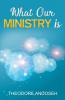 What Our Ministry Is