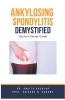 Ankylosing Spondylitis Demystified