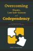 Overcoming Shame Low Self-Esteem and Codependency