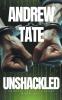 Andrew Tate - Unshackled