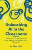 Unleashing AI in the Classroom
