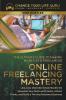 Online Freelancing Mastery The Ultimate Guide to Making Money as a Freelancer—Unlock Proven Strategies to Monetize Your Skills and Talents Attract Clients and Build a Thriving Freelance Business