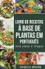 Livro De Receitas �� Base De Plantas Em Portugu��s/ Herbal Cookbook In Portuguese