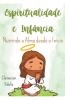 Espiritualidade e Infância Nutrindo a Alma Desde o Início