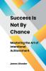 Success Is Not By Chance