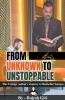 From Unknown to Unstoppable