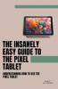 The Insanely Easy Guide to the Pixel Tablet