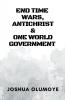 End Time Wars Antichrist & One World Government