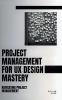 Project Management For UX Design Mastery